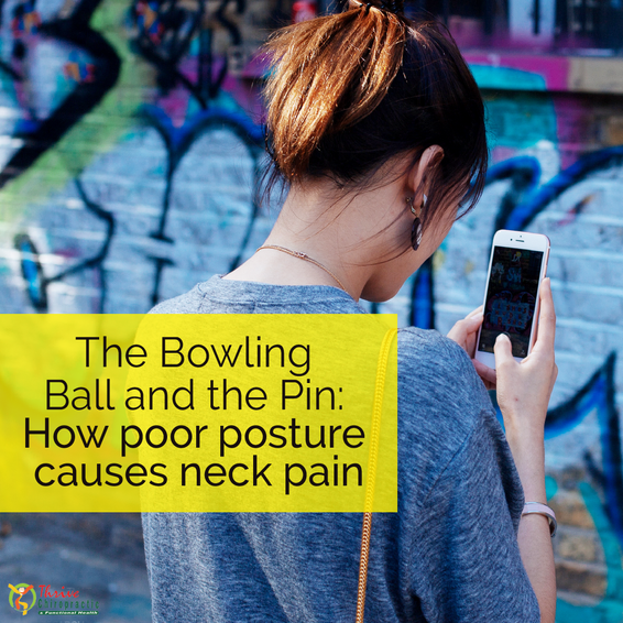 The Bowling Ball and the Pin How Poor Posture Causes Neck Pain