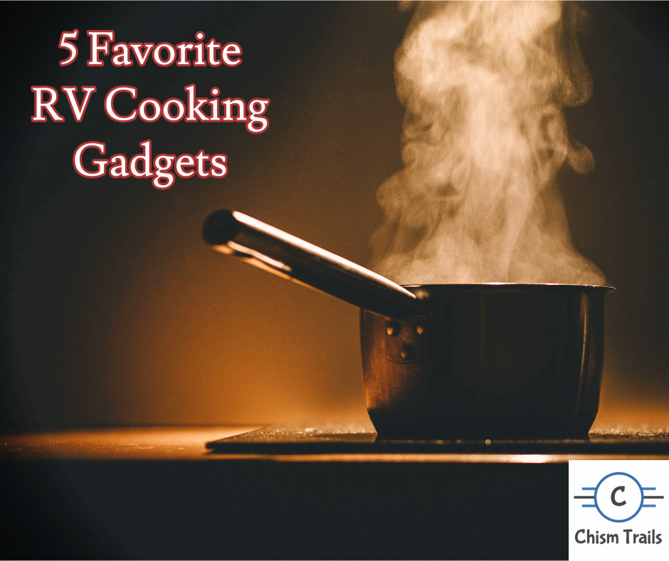 Five Favorite RV Cooking Gadgets Chism Trails