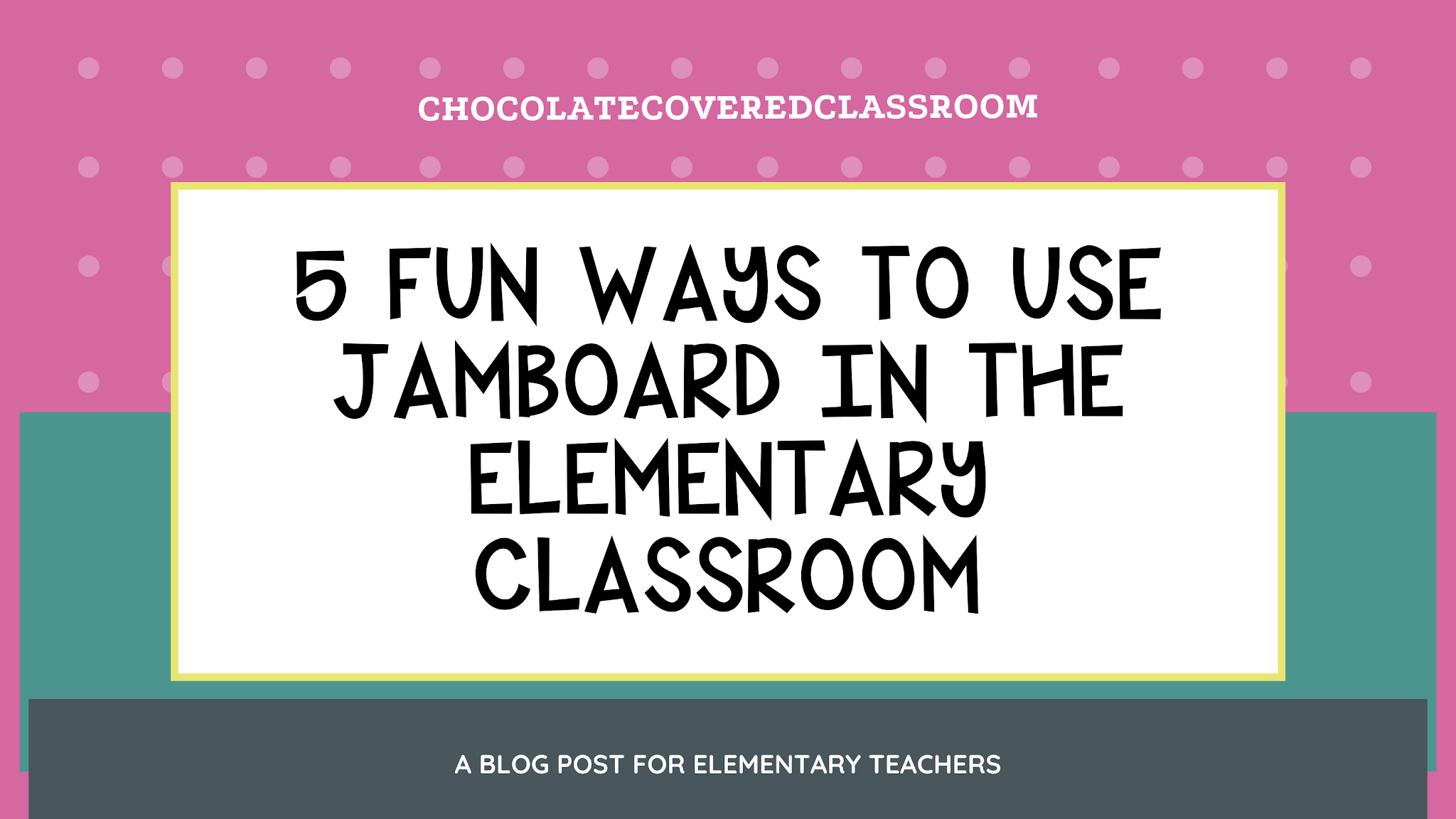 5 Fun Ways to Use Jamboard Chocolate Covered Classroom Creations