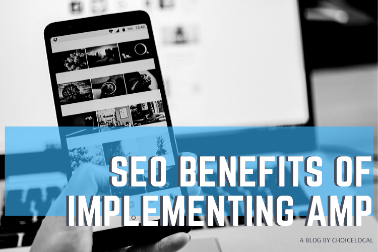 SEO Benefits of Implementing AMP on Your site ChoiceLocal ChoiceLocal