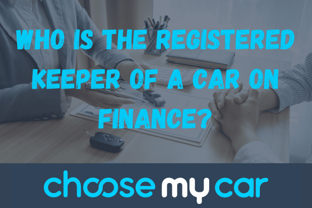 Who is the registered keeper of a car on finance? ChooseMyCar Find