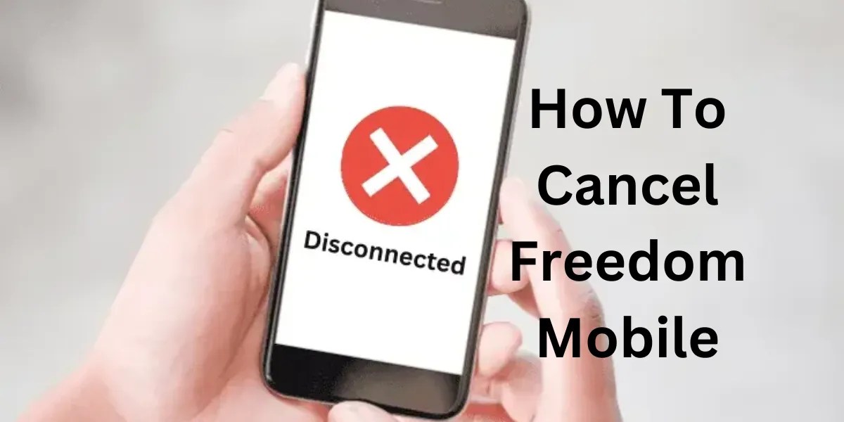 Guide to Cancel Freedom Mobile Steps for Smooth Cancellation