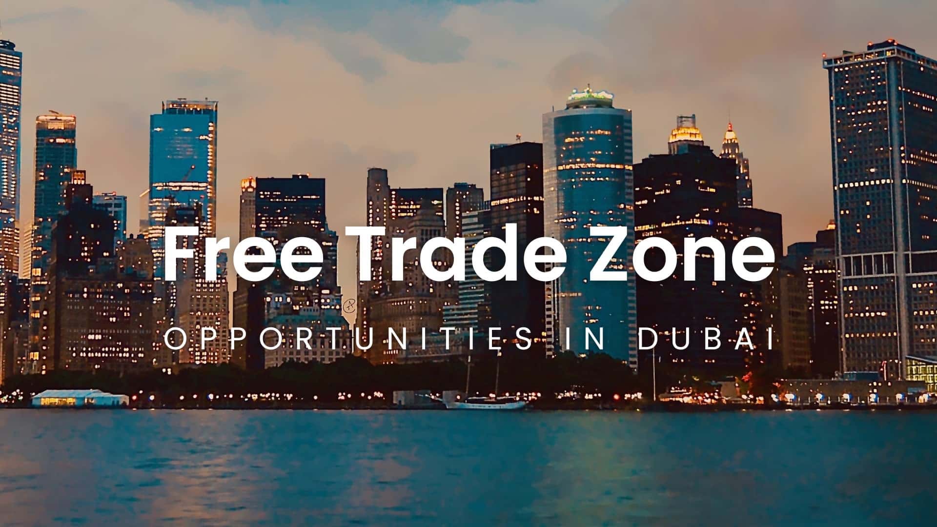 Capitalizing on the Opportunities in the Free Trade Zone Dubai