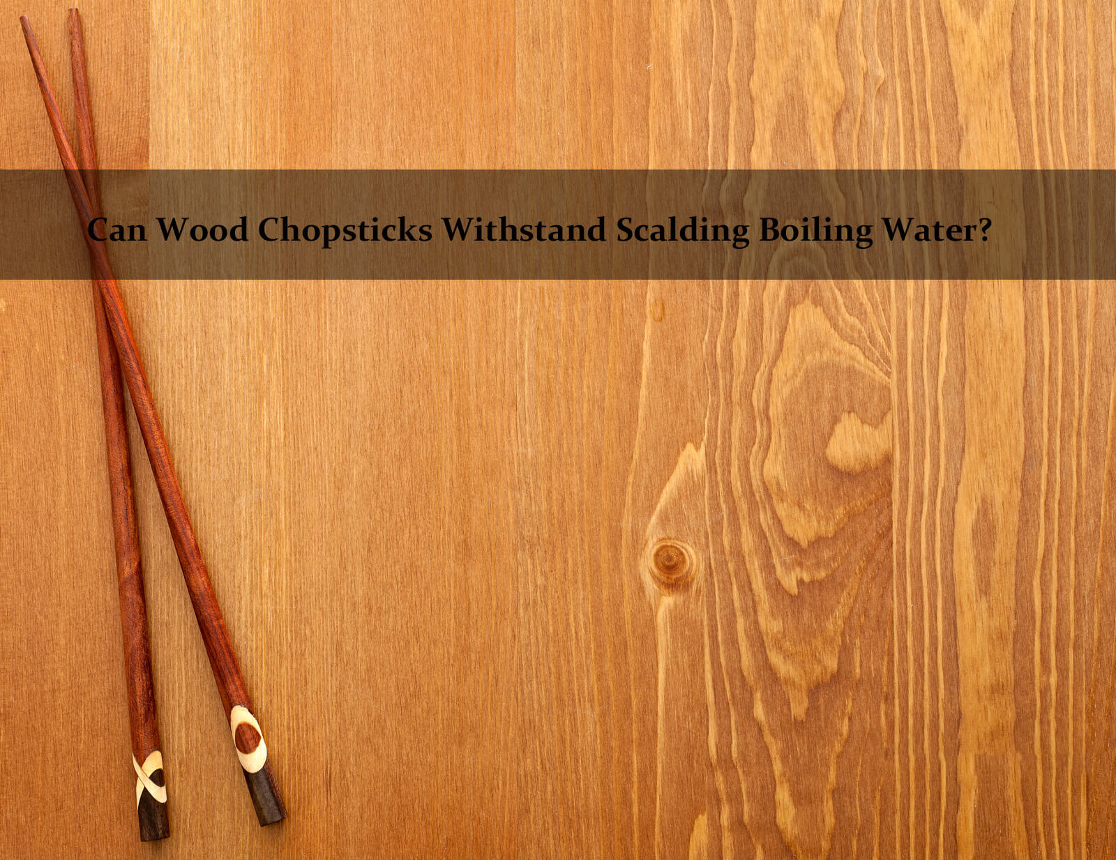 Can Wood Chopsticks Withstand Scalding Boiling Water? choptool