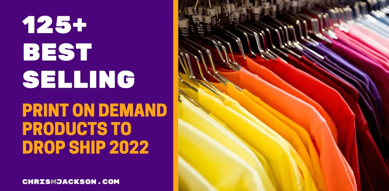 125+ Best Selling Print On Demand Products To Drop Ship 2022 Chris M