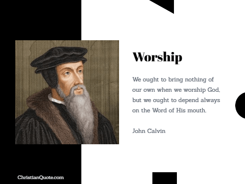 Quote on Worship by John Calvin Christian Quotes of the Day