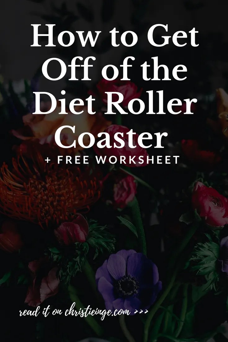 How To Get Off the Diet Roller Coaster (For Real This Time)