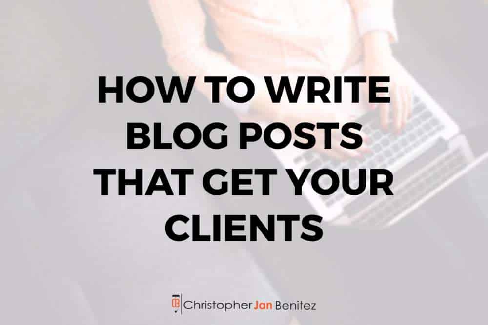 How To Write Blog Posts That Get You Clients