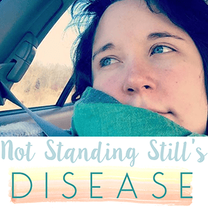 Not Standing Still’s Disease