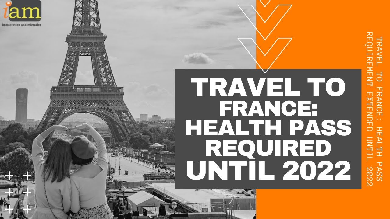 Travel To France Health Pass Requirement Extended Until 2022