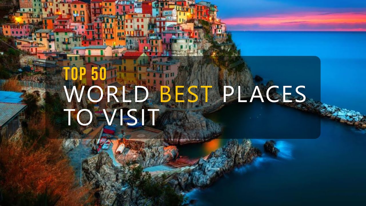 TOP 50 WORLD BEST PLACES TO VISIT BEST TRAVEL DESTINATIONS