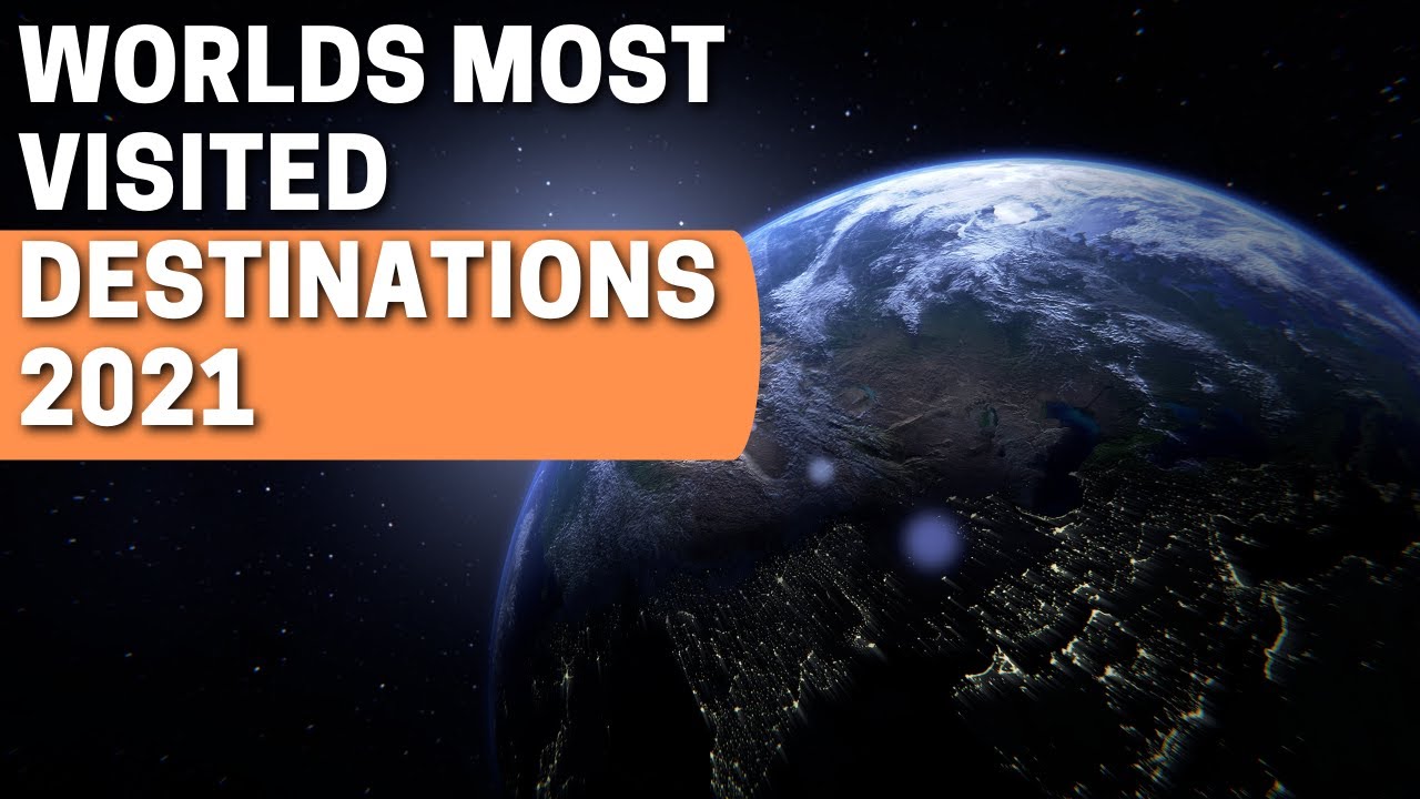 Worlds Most Visited Destinations 2021 Top 10 Travel Destinations Of