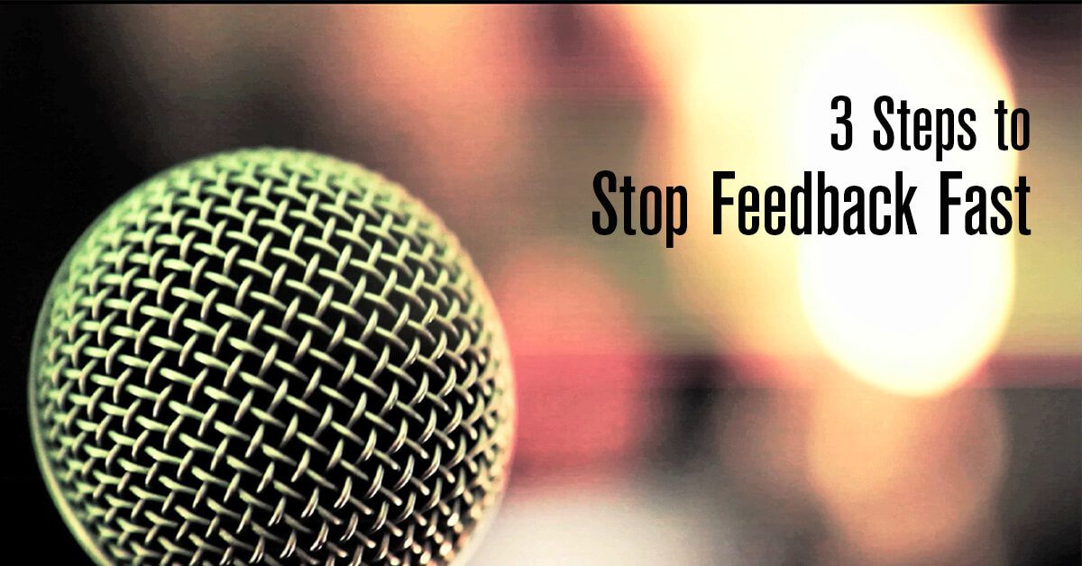 3 Steps to Stop Church Sound Feedback Fast