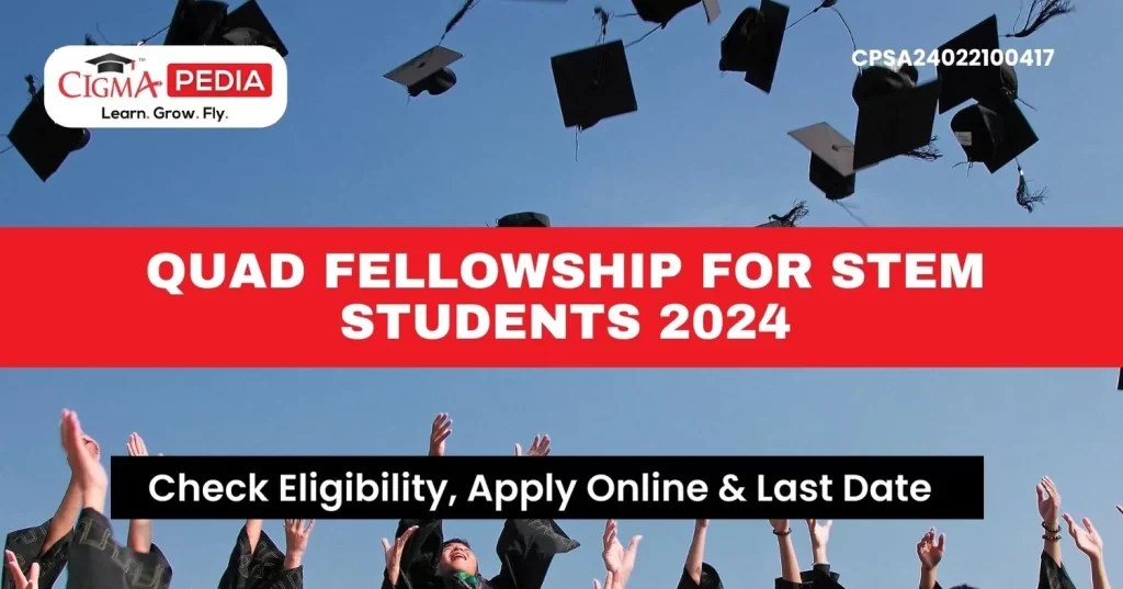 Quad Fellowship for STEM Students 2024 Last Date, Benefits, Advantage