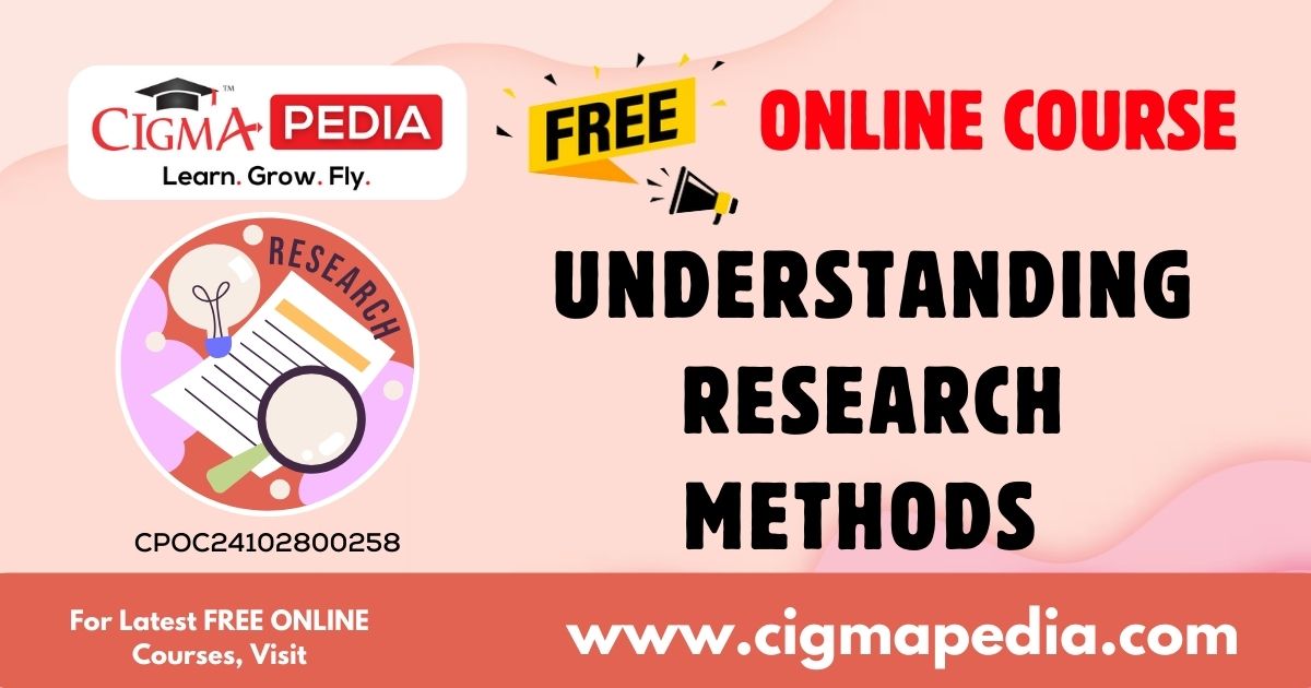 Understanding Research Methods (Free Online Course) CIGMA Pedia