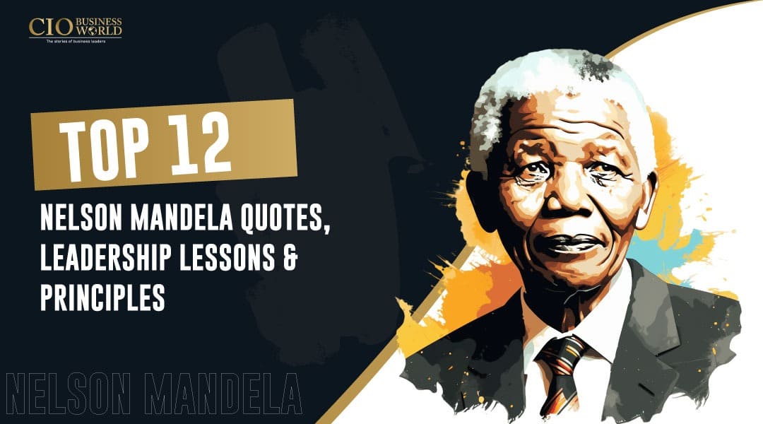 Top 12 Nelson Mandela Quotes, Leadership Lessons & Principles