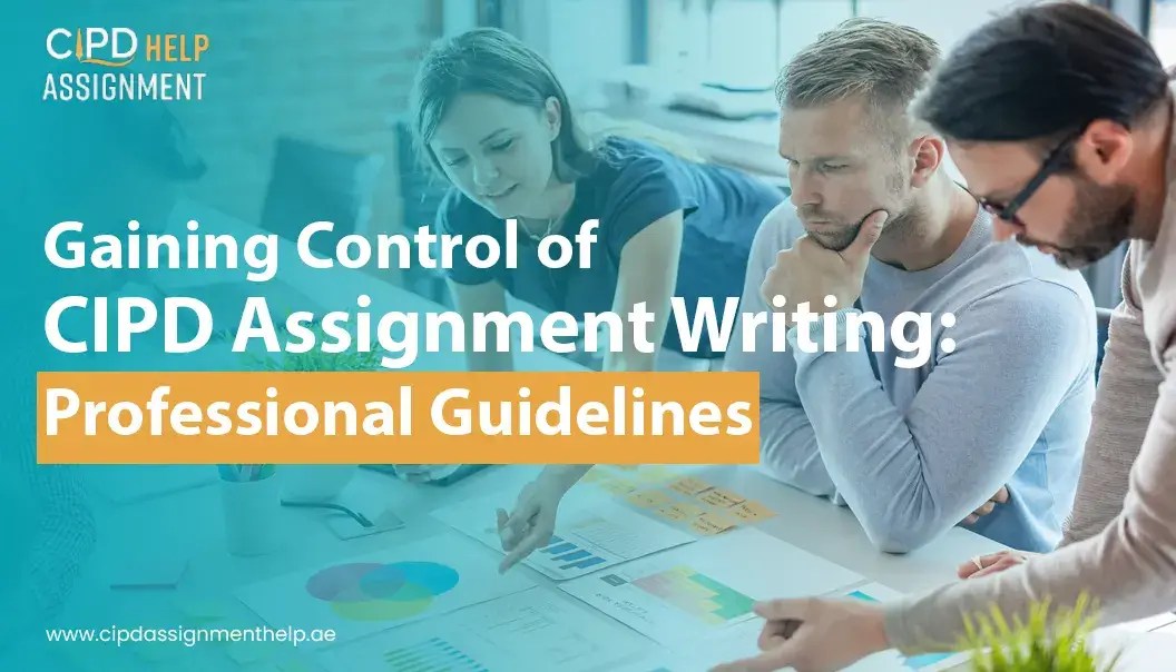 Gaining Control of CIPD Assignment Writing Professional Guidelines