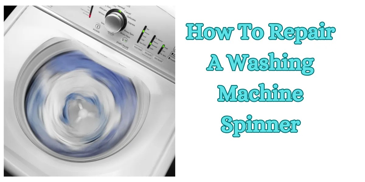 Expert Tips for Repairing a Washing Machine Spinner