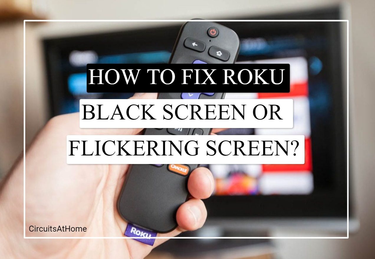 How To Fix Roku Flashing Black Screen? (7 Easy Fixes!) Circuits At Home