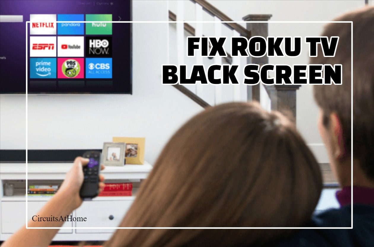 How To Fix Roku Flashing Black Screen? (7 Easy Fixes!) Circuits At Home