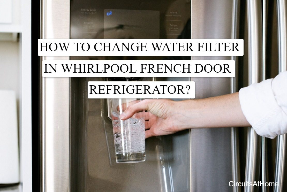 How To Change Water Filter In Whirlpool French Door Refrigerator? [Easy