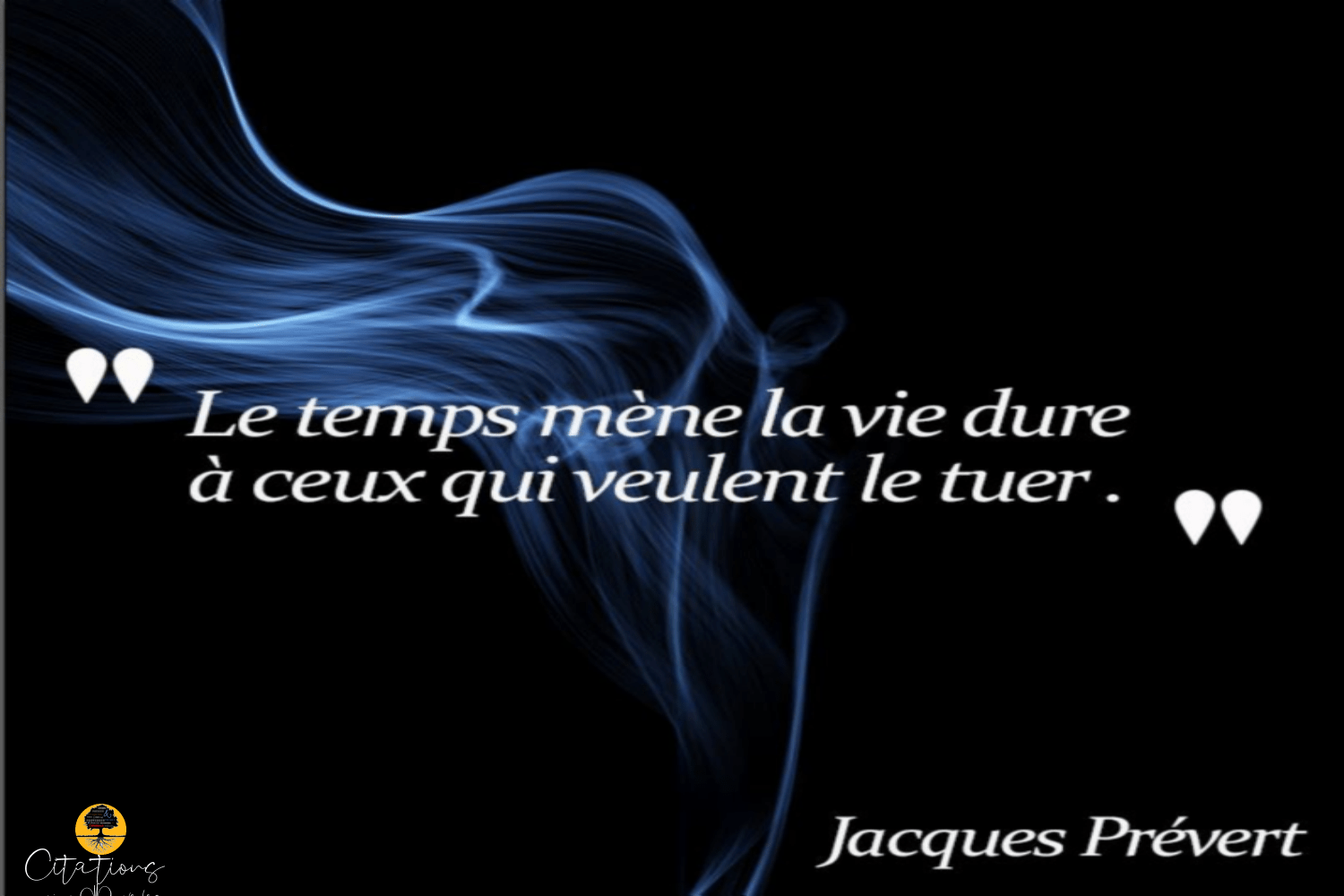 ' Le temps mène la vie dure à ceux qui veulent le tuer .'' Jacques