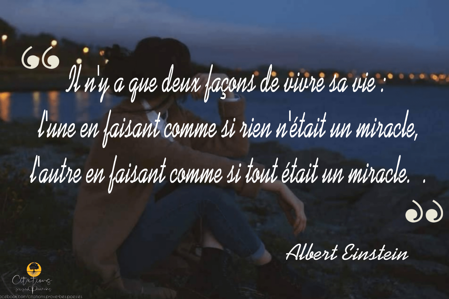 Il n'y a que deux façons de vivre sa vie . Citations Proverbes et