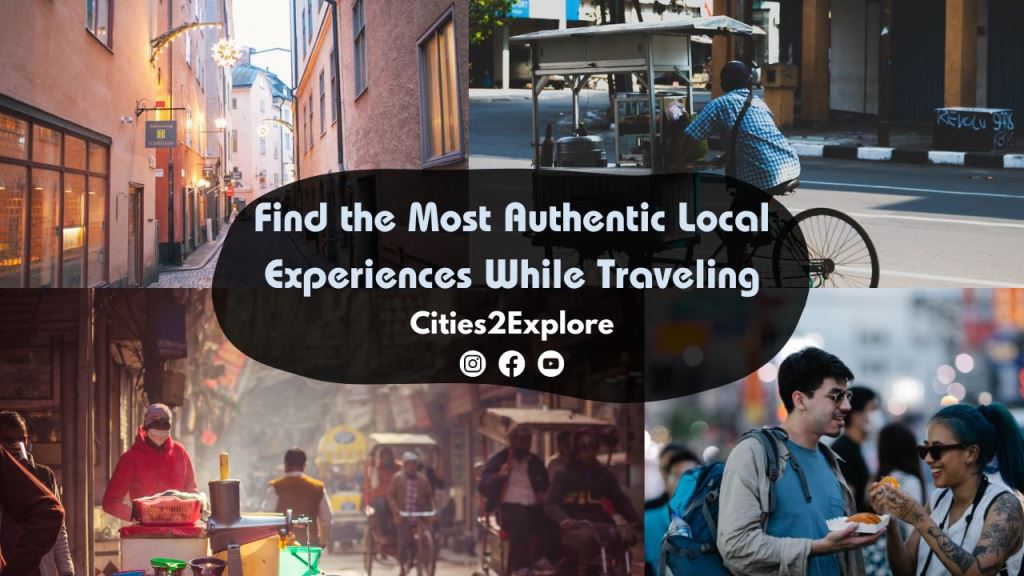 How to Find the Most Authentic Local Experiences While Traveling