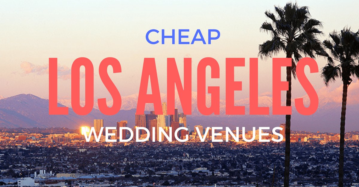 Cheap Wedding Venues in Los Angeles Affordable LA Wedding Venues