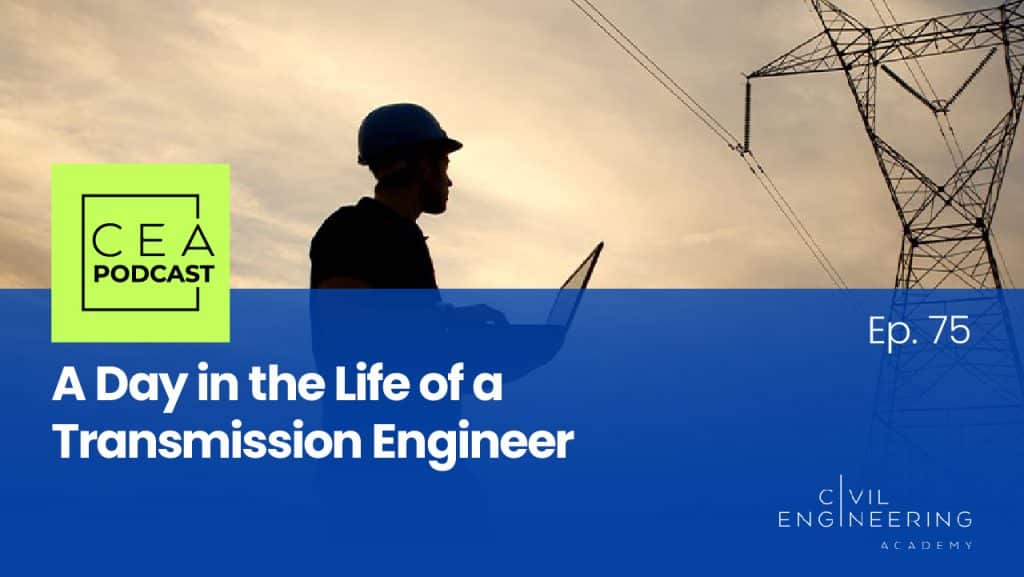 CEA 75 A Day in the Life of a Transmission Engineer Civil Engineering Academy