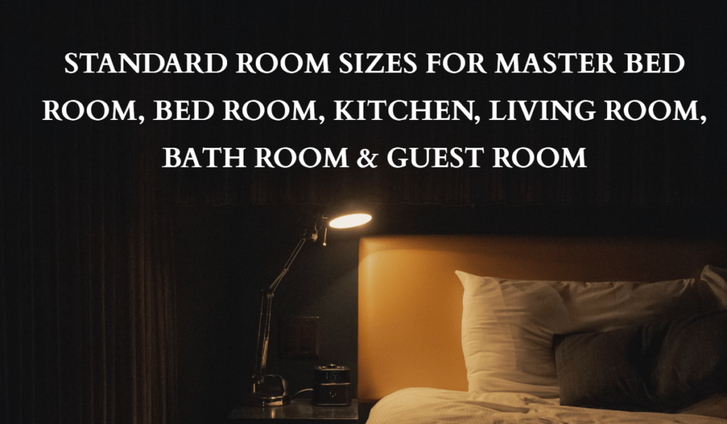 STANDARD ROOM SIZES FOR MASTER BED ROOM, BED ROOM, KITCHEN, LIVING ROOM, BATH ROOM & GUEST ROOM