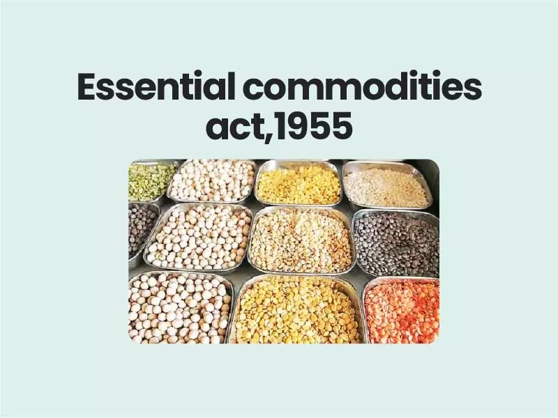 Amendment to Essential commodities act,1955 Explained UPSC