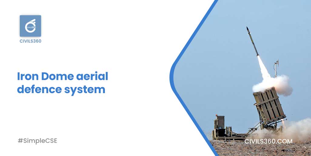 Iron Dome aerial defence system UPSC Civils360 IAS Academy