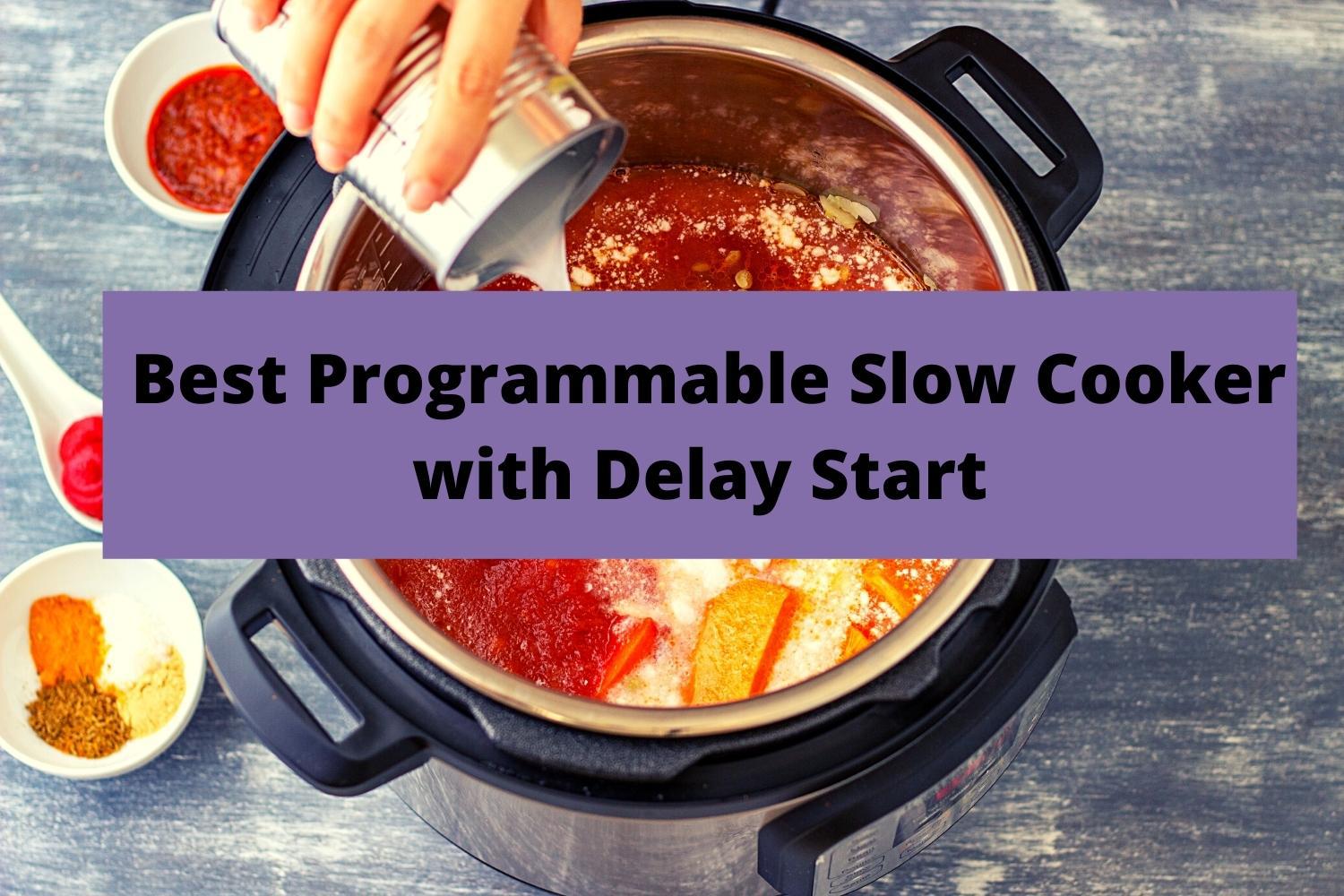 Best Programmable Slow Cooker With Delay Start: 2023 Guide