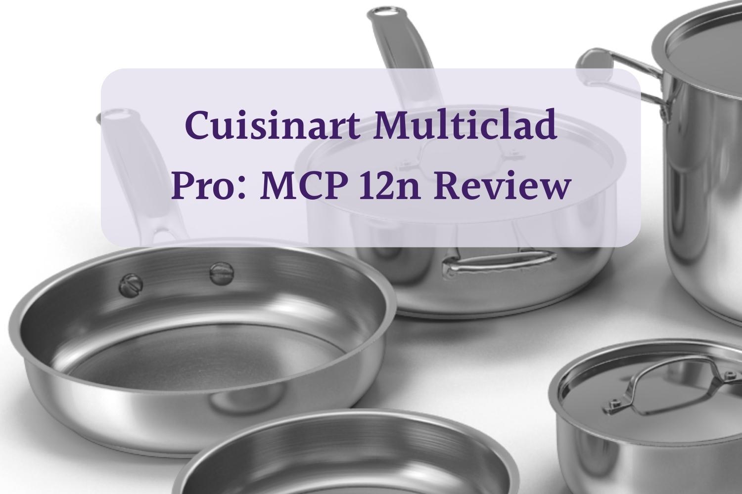 Cuisinart Multiclad Pro MCP 12n Review