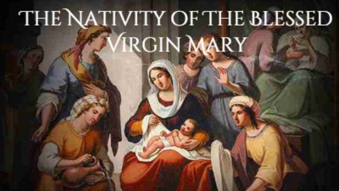 The Birthday of the Blessed Virgin Mary, Thursday, September 08, 2022