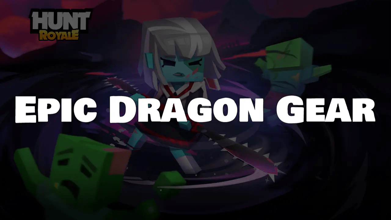 Hunt Royale Epic Dragon Gear Levels Chart