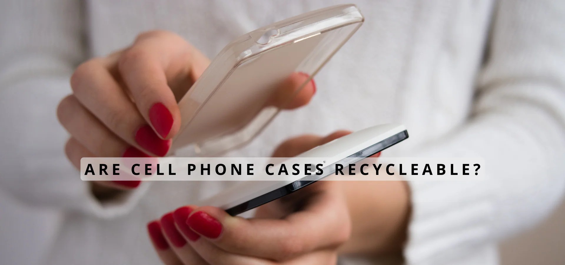 Are cell phone cases recyclable? CLASPP