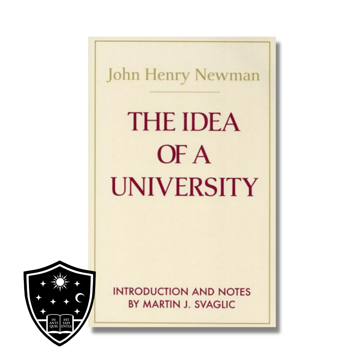 Newman, The Idea of a University Classical Liberal Arts Academy