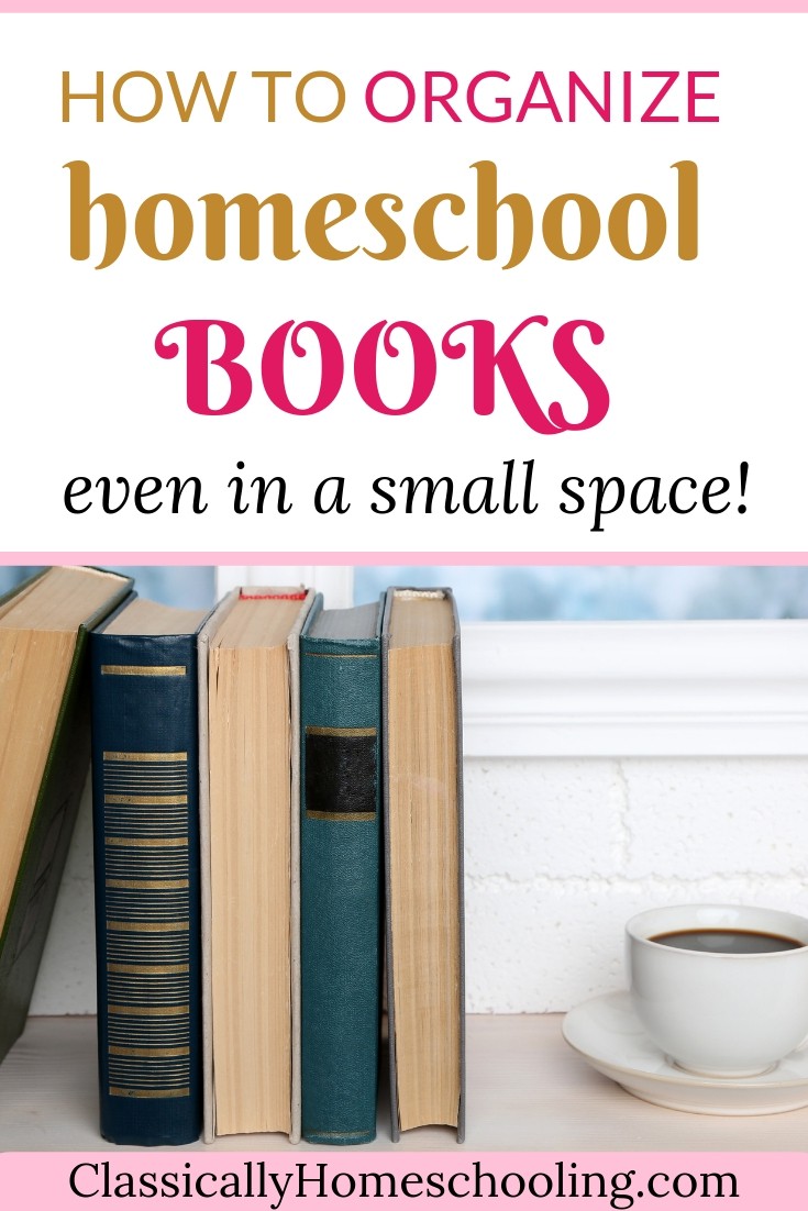 5 Easy Steps to Organize Your Homeschool Books Classically Homeschooling