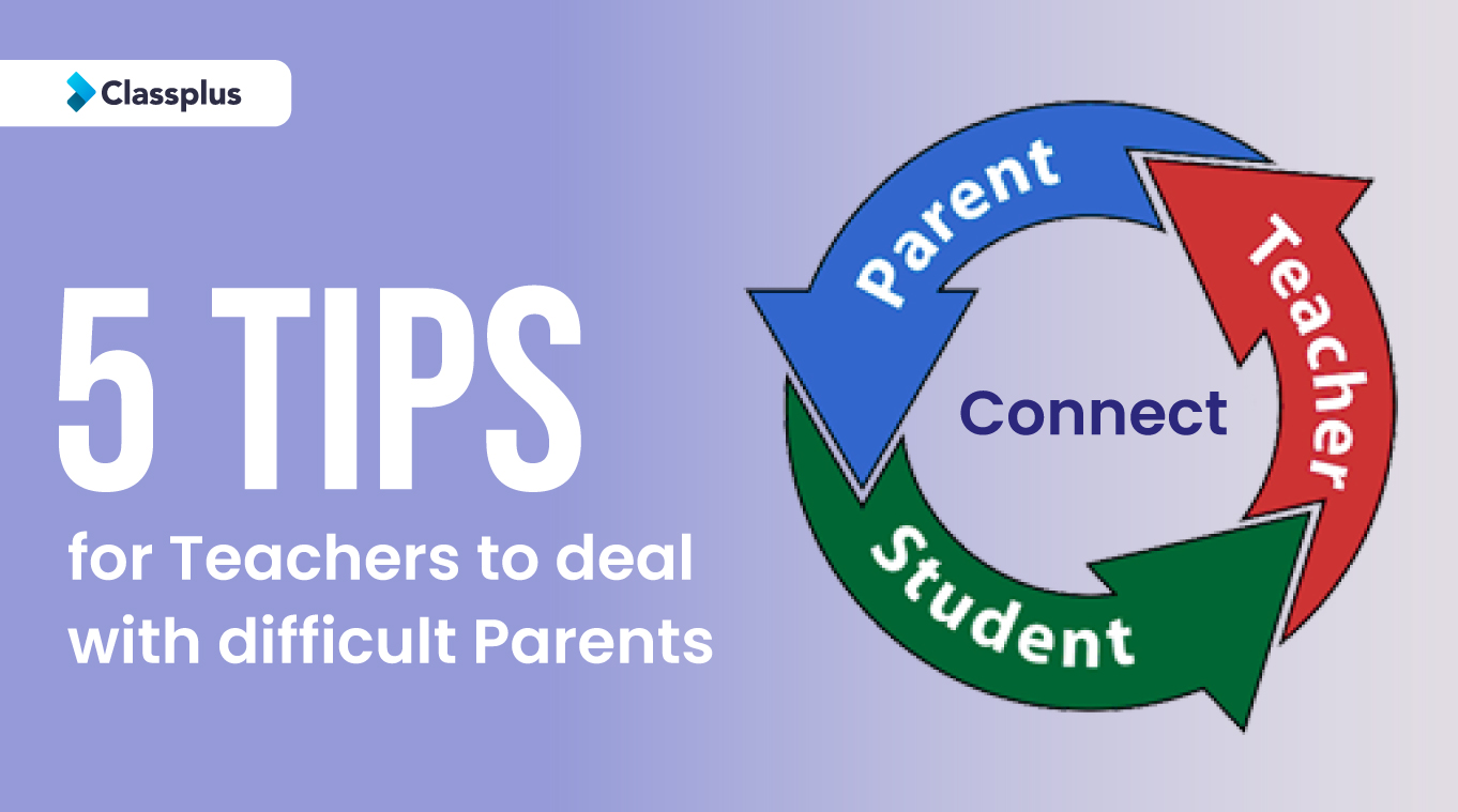 5 Ways for Teachers to deal with difficult Parents
