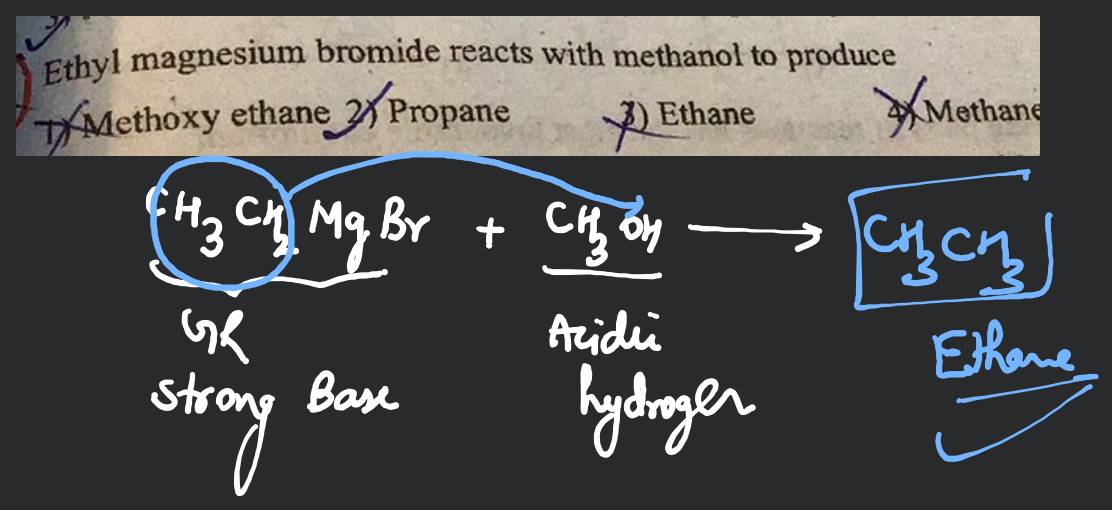 Ethyl magnesium bromide reacts with methanol to produce1) Methoxy ethane..