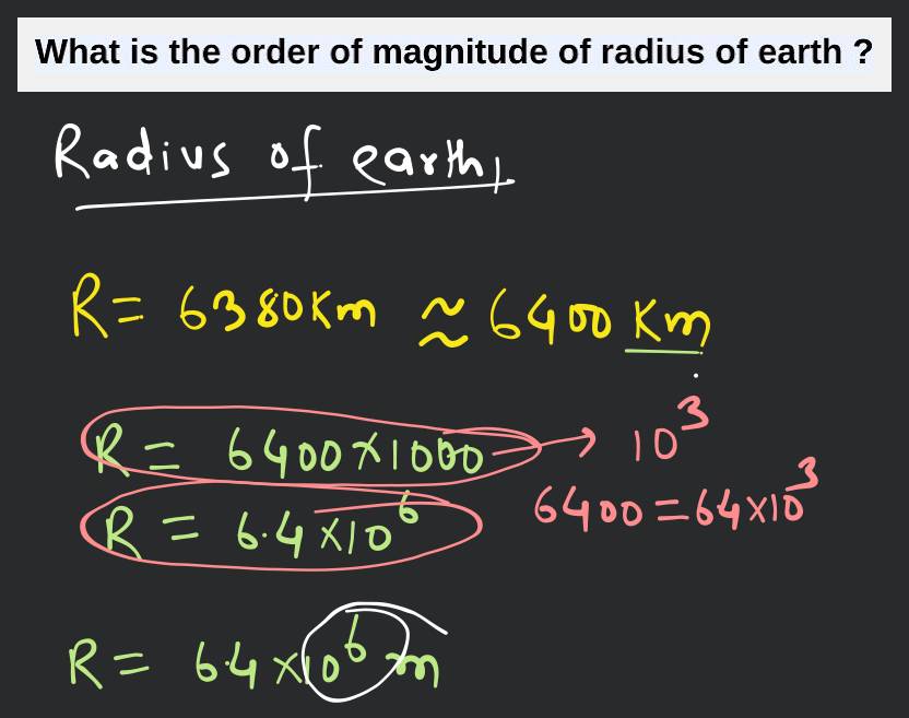 What is the order of magnitude of radius of earth ? Filo