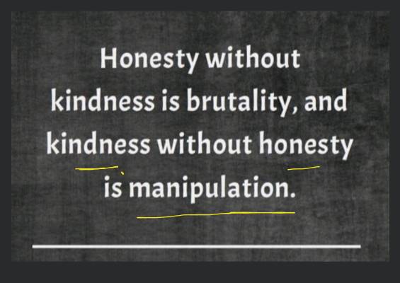 Honesty Without Kindness Is Brutality And Kindness Without Honesty Is Ma