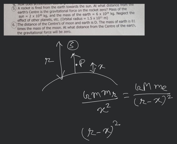 5. A rocket is fired from the earth towards the sun. At what distance fro..