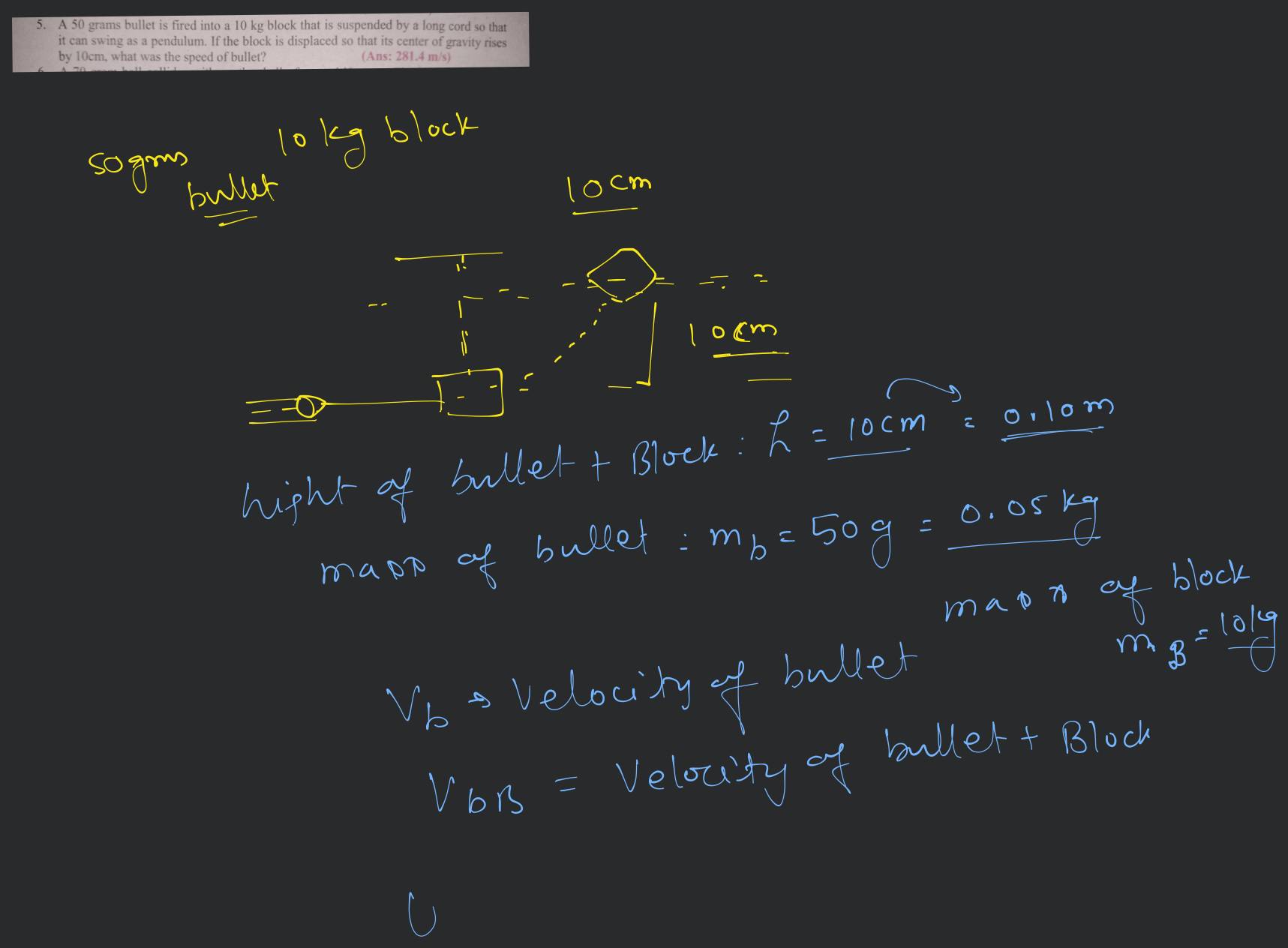 5. A 50 grams bullet is fired into a 10 kg block that is suspended by a l..