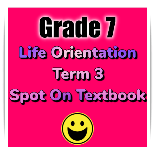 Grade 7 Life Orientation Term 3 (LO) (Spot On) Classroom101