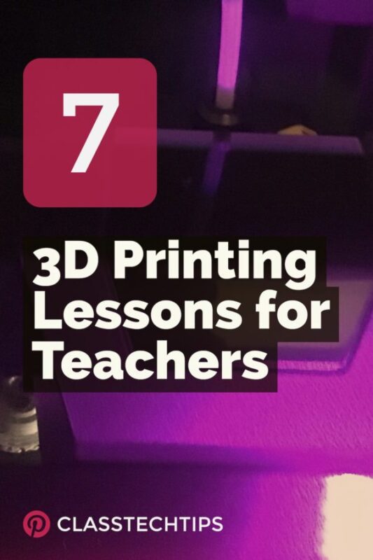 7 3D Printing Lessons for Teachers Class Tech Tips
