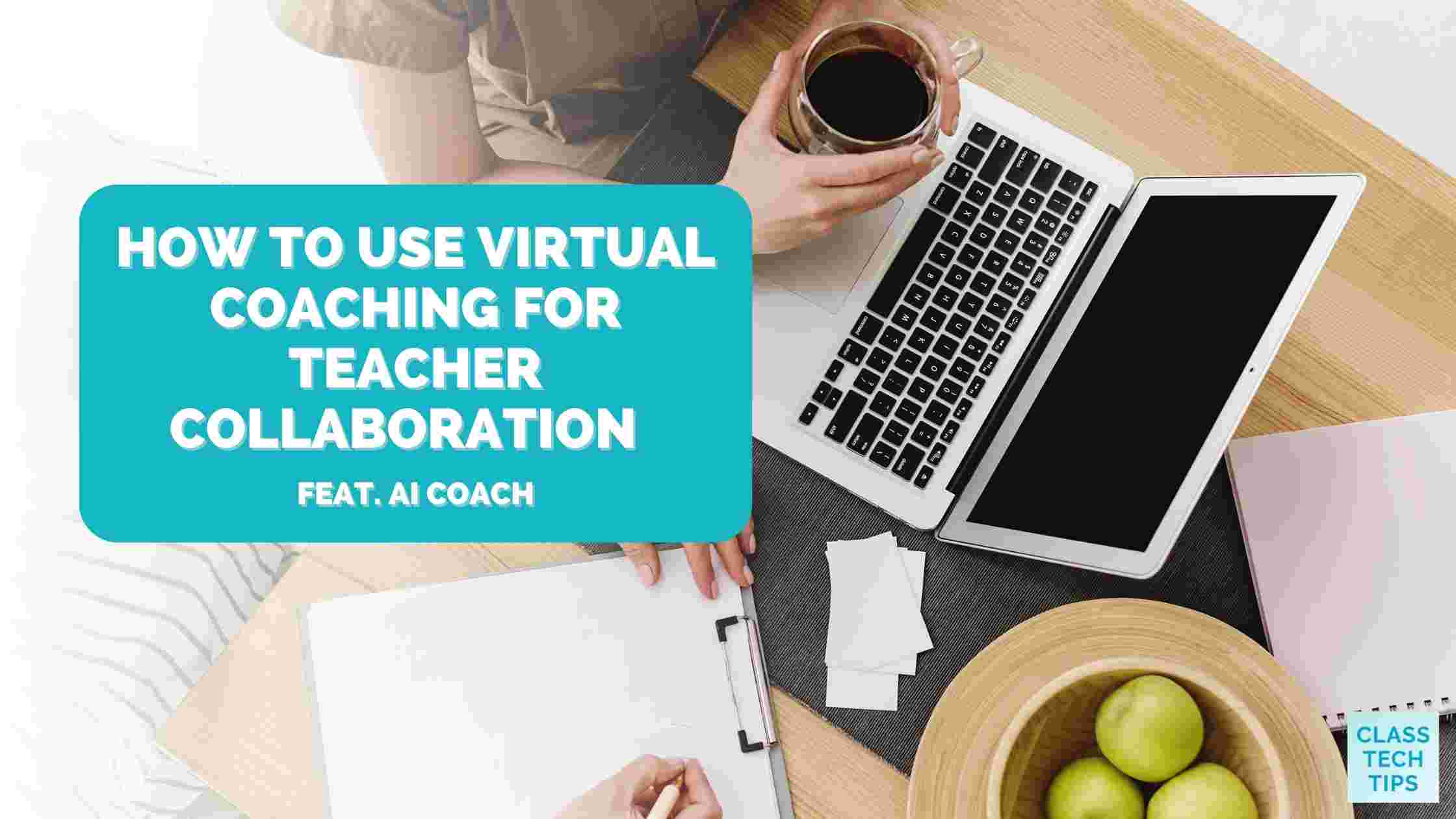 How to Use Virtual Coaching for Teacher Collaboration Class Tech Tips
