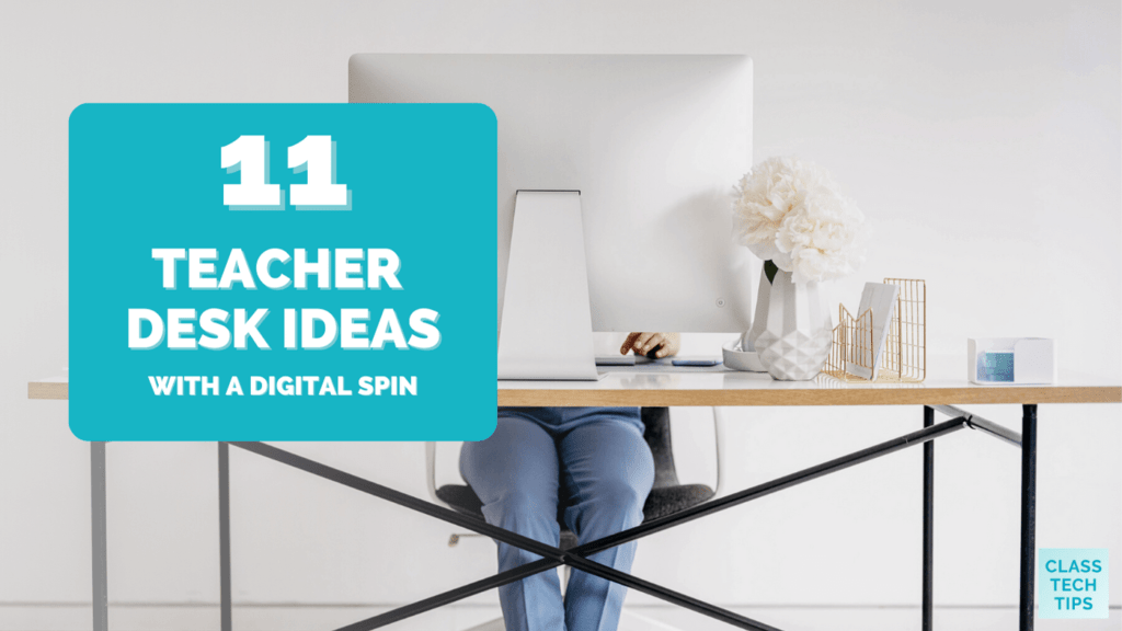 11 Teacher Desk Ideas with a Digital Spin Class Tech Tips